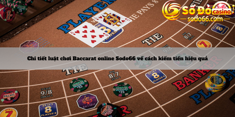 Chi tiết luật chơi Baccarat online Sodo66 về cách kiếm tiền hiệu quả