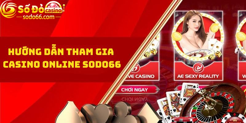 Hướng dẫn tham gia Casino Online Sodo66