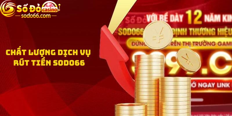 Chất lượng dịch vụ Rút tiền Sodo66