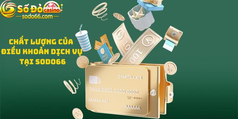 Chất lượng của Điều khoản dịch vụ tại Sodo66