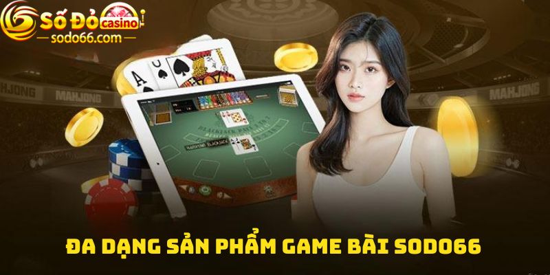 Đa dạng sản phẩm Game bài Sodo66