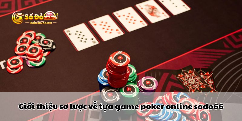 Giới thiệu sơ lược về tựa game poker online sodo66