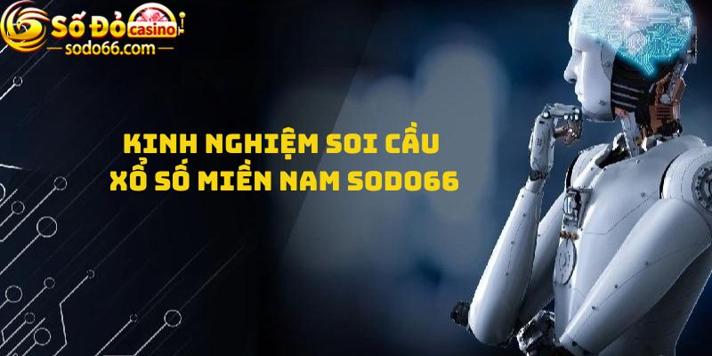 Kinh nghiệm soi cầu Xổ số miền NAm Sodo66