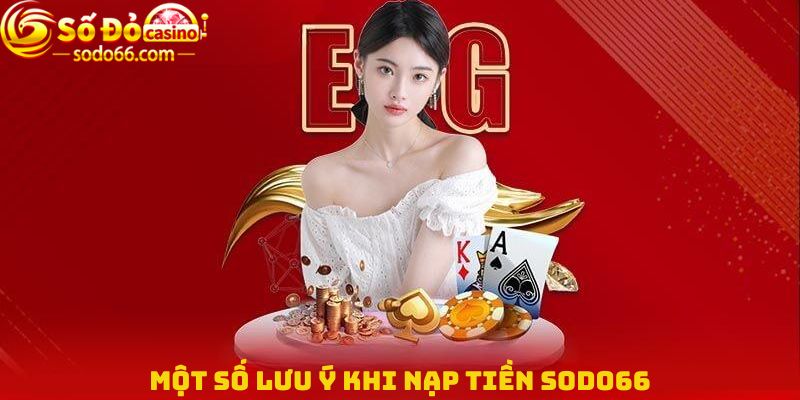 Một số lưu ý khi Nạp tiền Sodo66