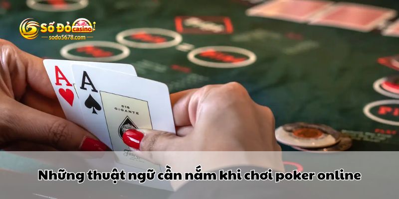 Những thuật ngữ cần nắm khi chơi poker online