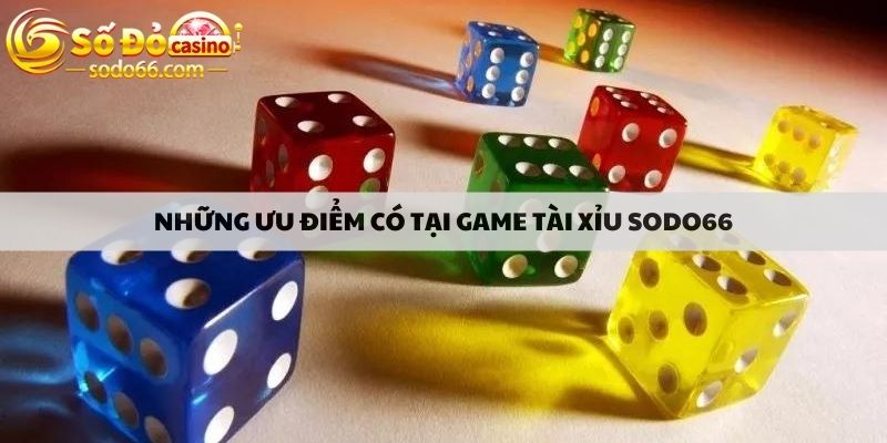 Những ưu điểm có tại game tài xỉu sodo66