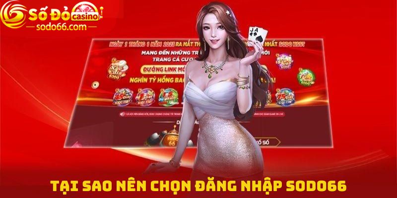 Tại sao nên chọn Đăng nhập Sodo66