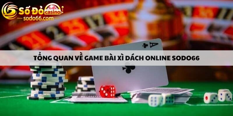 Tổng quan về game bài xì dách online sodo66