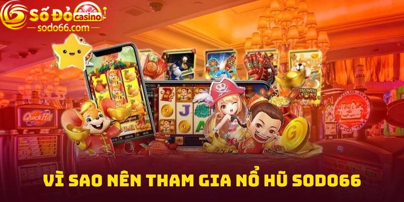 Vì sao nên tham gia Nổ hũ Sodo66